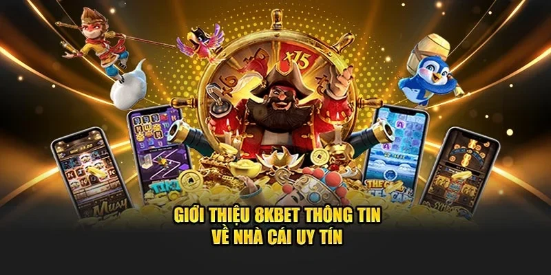 Vì sao nên chọn giải trí tại 8KBET?