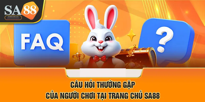 FAQs - tổng hợp câu hỏi về sân chơi SA88