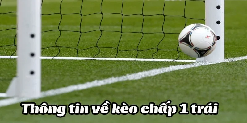 Kèo chấp 1 trái ý nghĩa gì?