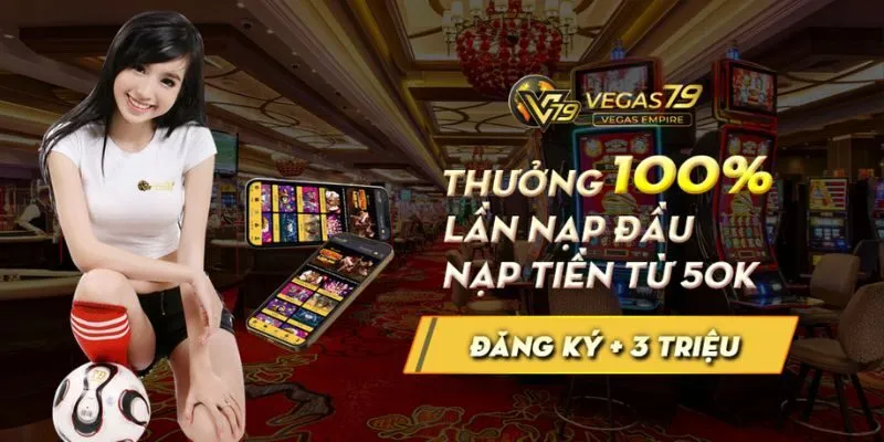 Các chương trình khuyến mãi Vegas79 cực hot