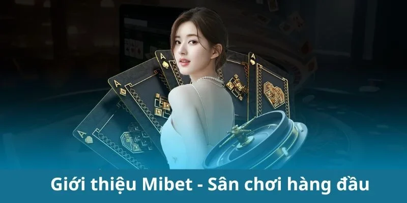 Giới thiệu chung nhất về nhà cái MIBET