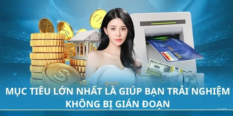 Mục tiêu lớn nhất là giúp bạn trải nghiệm không bị gián đoạn