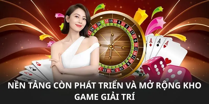 Nền tảng còn phát triển và mở rộng kho game giải trí