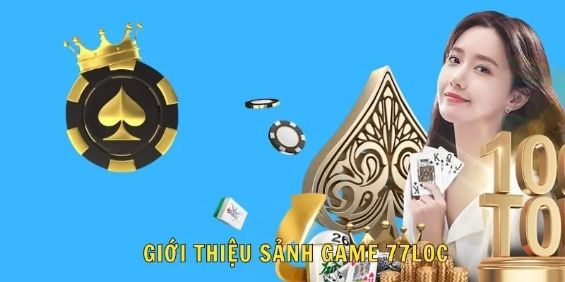 Tổng hợp các sảnh game nổi bật tại 77LOC