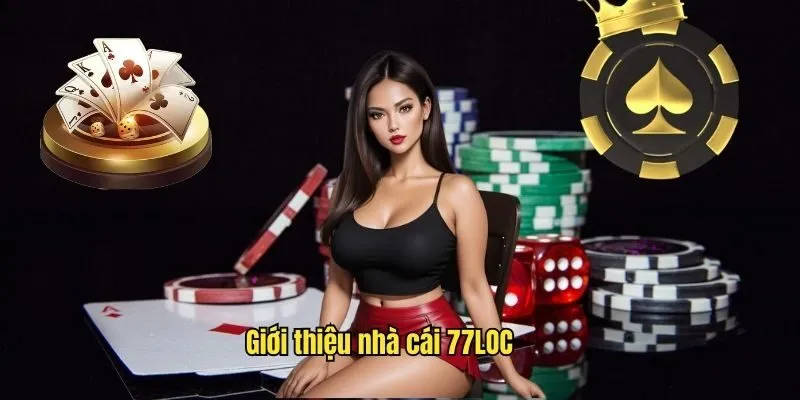 Sơ lược thông tin về nhà cái 77LOC