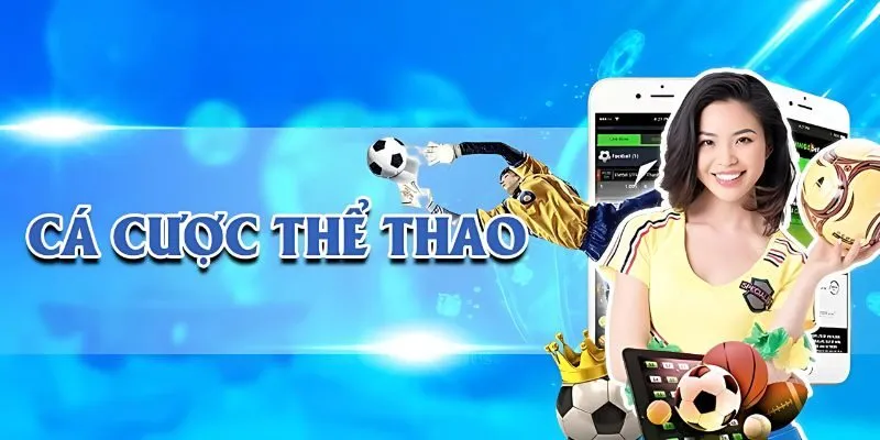Trải nghiệm cá cược thể thao, săn thưởng đỉnh cao